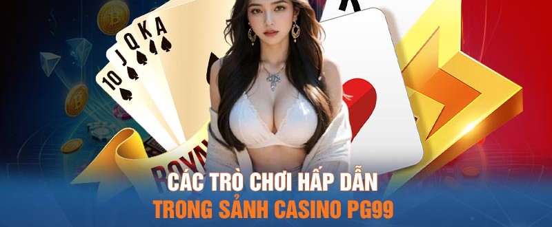 Sảnh Casino Trực Tuyến PG99 – Lựa Chọn Hàng Đầu Tại Việt Nam